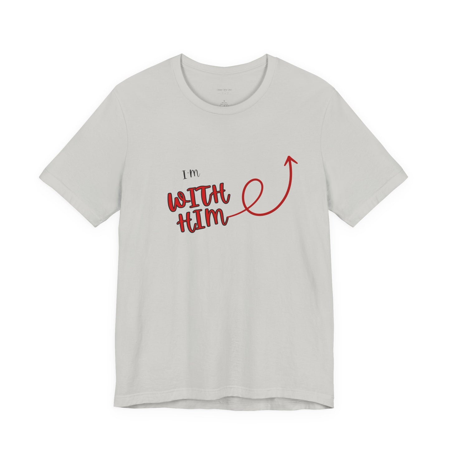 I’m With Him | Uplifting Comfort Tee