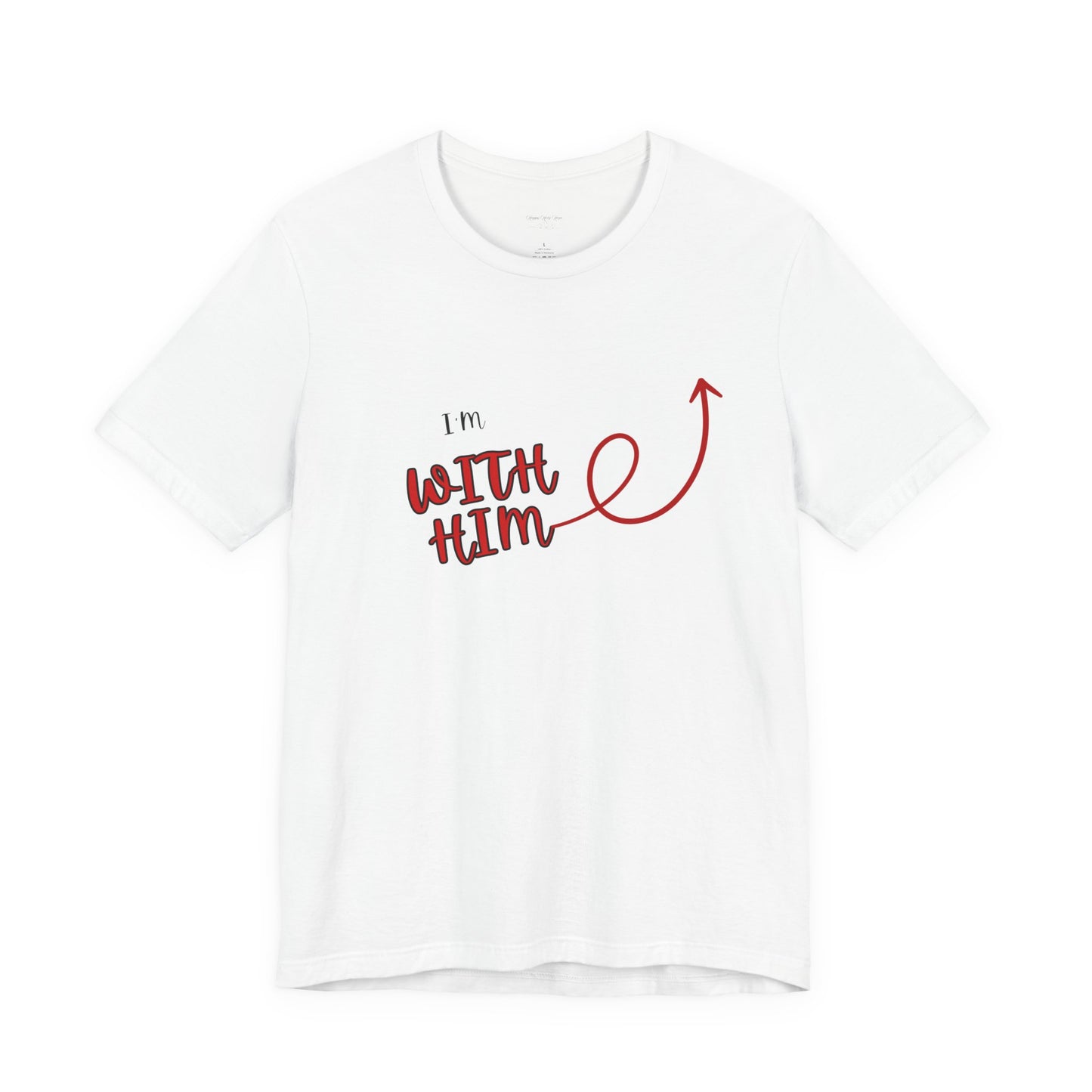 I’m With Him | Uplifting Comfort Tee