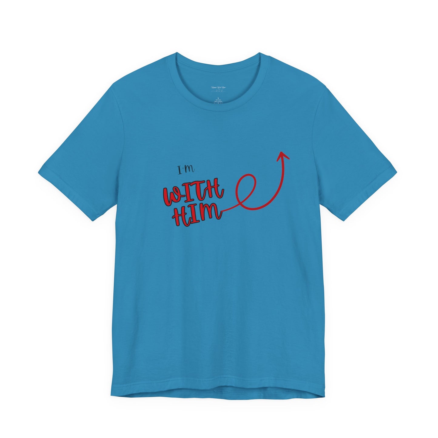 I’m With Him | Uplifting Comfort Tee