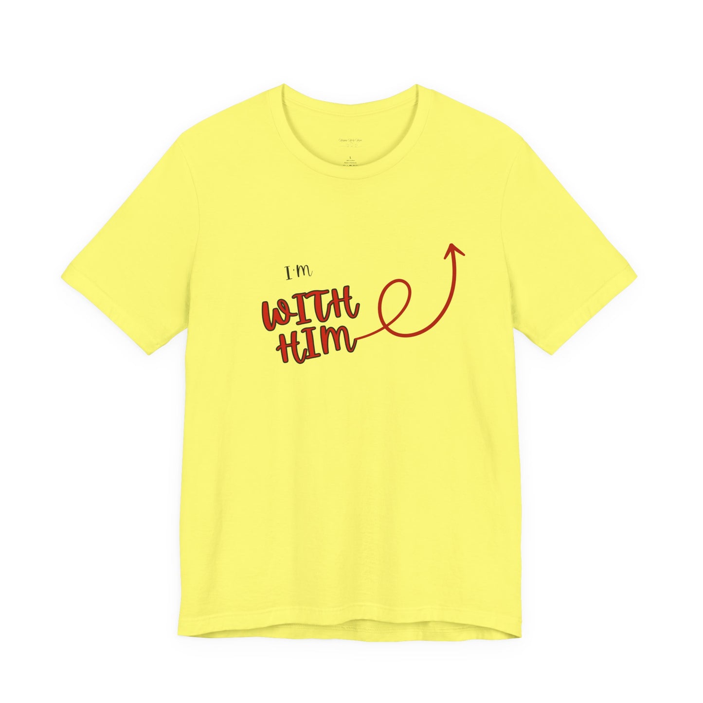 I’m With Him | Uplifting Comfort Tee