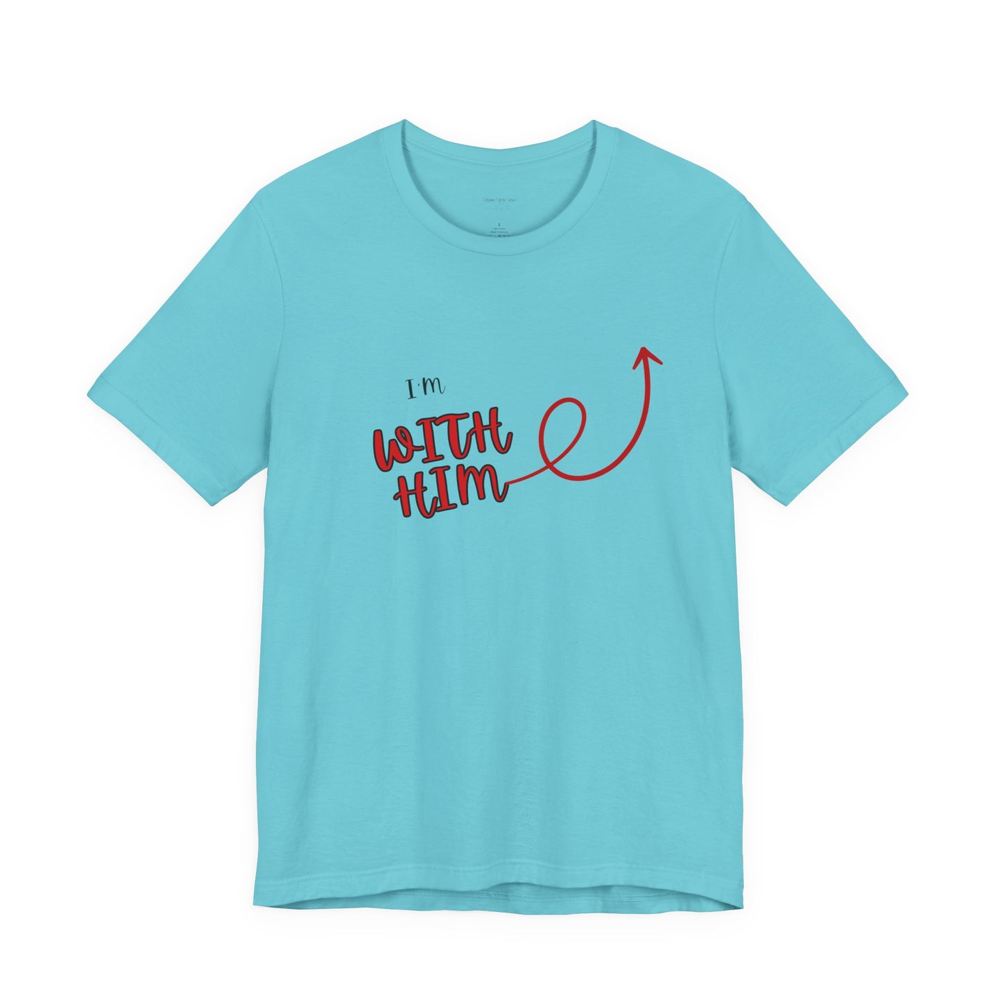I’m With Him | Uplifting Comfort Tee