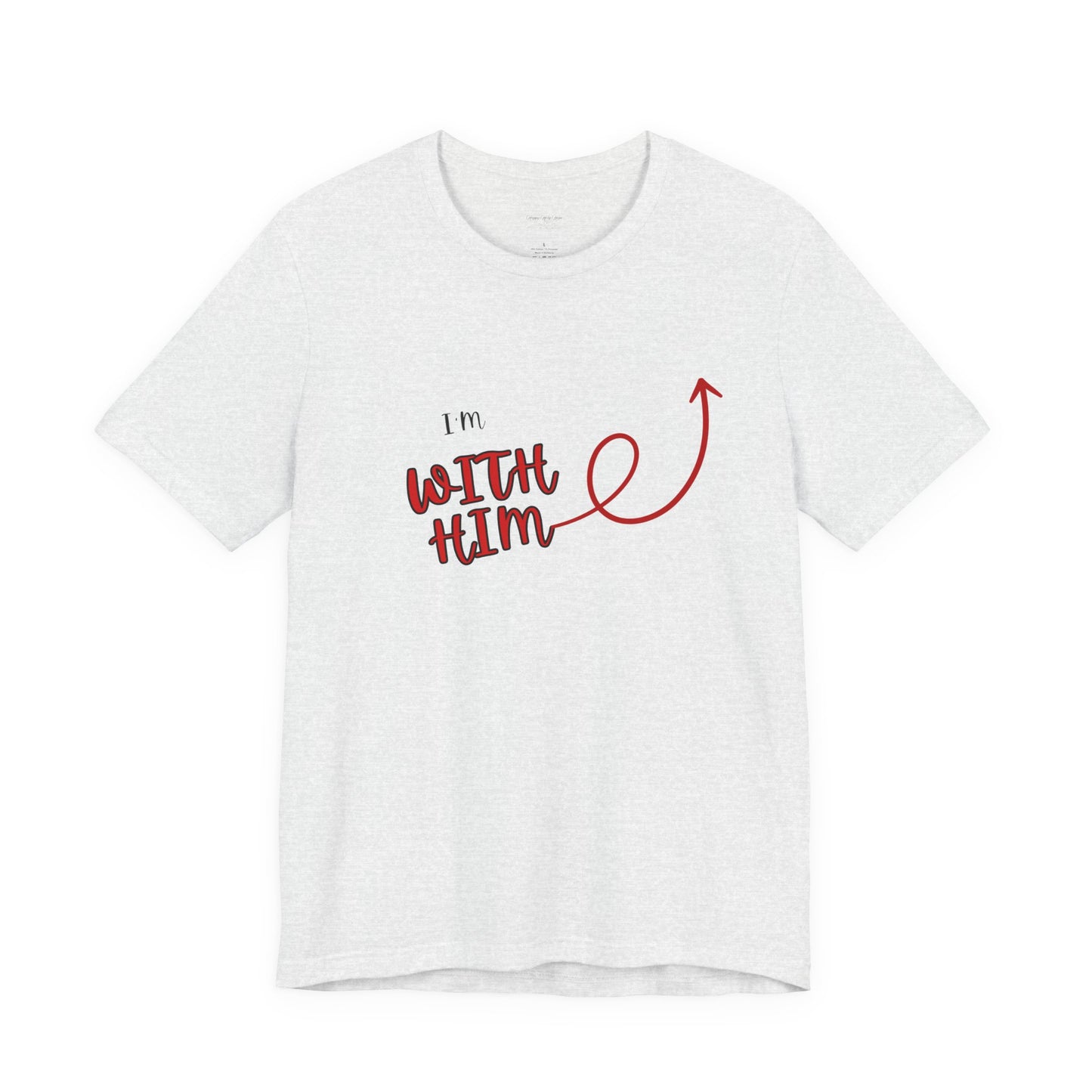 I’m With Him | Uplifting Comfort Tee