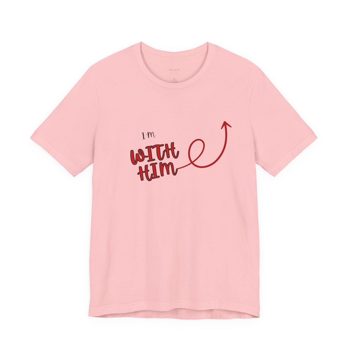 I’m With Him | Uplifting Comfort Tee
