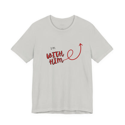 I’m With Him | Uplifting Comfort Tee