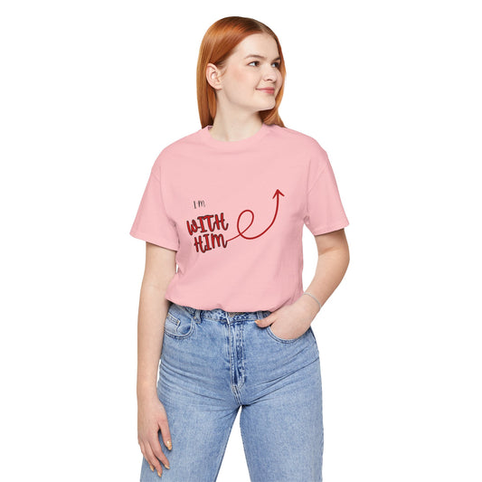 I’m With Him | Uplifting Comfort Tee