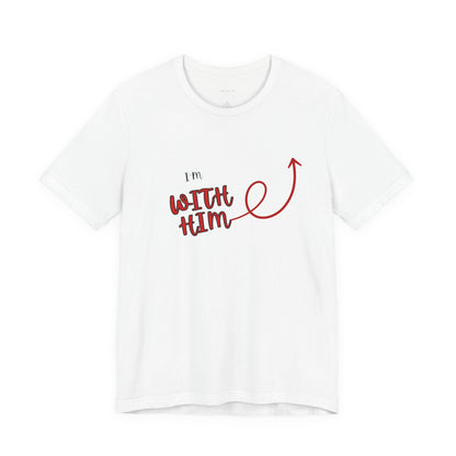 I’m With Him | Uplifting Comfort Tee