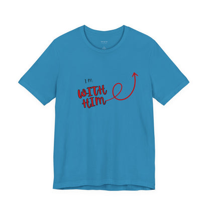 I’m With Him | Uplifting Comfort Tee