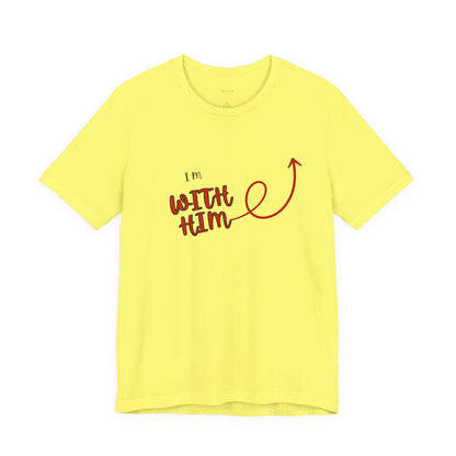 I’m With Him | Uplifting Comfort Tee