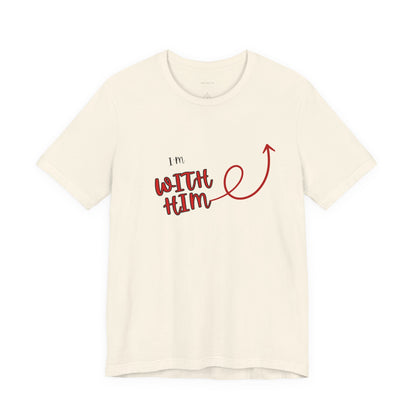 I’m With Him | Uplifting Comfort Tee